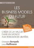 Les business models du futur : cr&eacute;er de la valeur dans un monde aux ressources limit&eacute;es