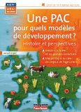 Une PAC : pour quels mod&egrave;les de d&eacute;veloppement ? Histoire et perspectives