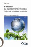 S'adapter au changement climatique : agriculture, &eacute;cosyst&egrave;mes et territoires