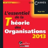 L'essentiel de la th&eacute;orie des organisations 2013