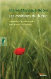 Les moissons du futur : comment l'agro&eacute;cologie peut nourrir le monde