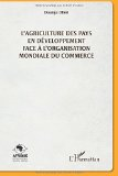 L'agriculture des pays en d&eacute;veloppement face &agrave; l'organisation mondiale du commerce