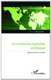 Le commerce &eacute;quitable et &eacute;thique : opportunit&eacute;s et limites