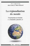 La r&eacute;gionalisation du monde : construction territoriale et articulation global / local