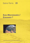 Outre-Terre, n. 23 - Euro-M&eacute;diterran&eacute;es / Eurarabies ?