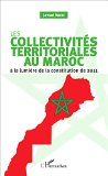 Les collectivit&eacute;s territoriales au Maroc &agrave; la lumi&egrave;re de la constitution de 2011