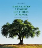 Agriculteurs &agrave; l'ombre des for&ecirc;ts du monde : agroforesteries vernaculaires
