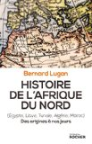 Histoire de l'Afrique du Nord (Egypte, Libye, Tunisie, Alg&eacute;rie, Maroc) : des origines &agrave; nos jours