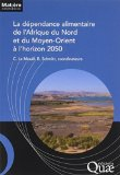 La d&eacute;pendance alimentaire de l'Afrique du Nord et du Moyen-Orient &agrave; l'horizon 2050
