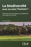 La biodiversit&eacute; avec ou sans l'homme ? R&eacute;flexions d'un &eacute;cologue sur la protection de la nature en France