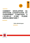 Comment d&eacute;velopper sa strat&eacute;gie d'adaptation au changement climatique &agrave; l'&eacute;chelle d'une fili&egrave;re agroalimentaire ? Guide m&eacute;thodologique