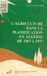 L'agriculture dans la planification en Alg&eacute;rie de 1967 &agrave; 1977