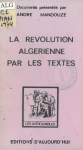 La r&eacute;volution alg&eacute;rienne par les textes