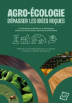 Agro&eacute;cologie : d&eacute;passer les id&eacute;es re&ccedil;ues. 15 controverses &eacute;clair&eacute;es par la science pour avancer sur les transitions agricoles et alimentaires