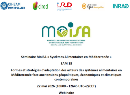 Webinaire transversal MoISA SAM 18 « Formes et stratégies d’adaptation des acteurs des systèmes alimentaires en Méditerranée face aux tensions géopolitiques, économiques et climatiques contemporaines », 22 mai 2026 (10h00 – 12h45 UTC+2/CET)